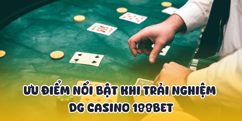 DG Casino 188BET - Sảnh Casino Live Đẳng Cấp Top 1 Châu Á 4 Lợi thế vượt trội của DG Casino 188BET