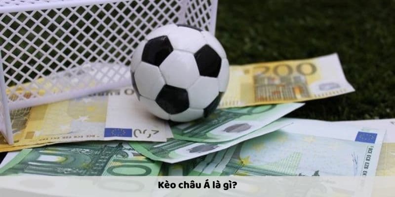 Kèo Châu Á Là Gì? Khám Phá Kèo Cá Cược Hay Và Độc Đáo Tại 188BET 2 Kèo Châu Á là gì?